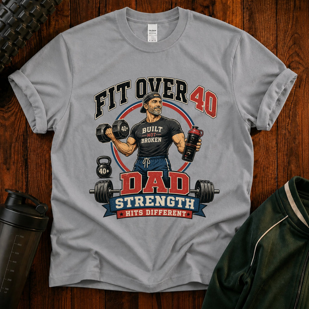 Fit Over 40 Dad Strength T-Shirt — Built Not Broken Fitness Tee