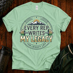 Every Rep Writes My Legacy T-Shirt