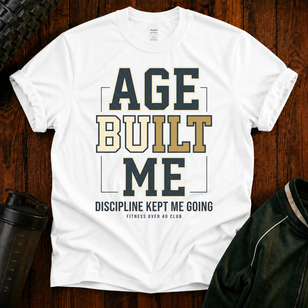 Age Built Me Discipline Kept Me T-Shirt