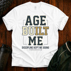 Age Built Me Discipline Kept Me T-Shirt