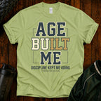 Age Built Me Discipline Kept Me T-Shirt