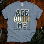 Age Built Me Discipline Kept Me T-Shirt