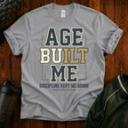 Age Built Me Discipline Kept Me T-Shirt