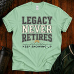 Legacy Never Retires T-Shirt