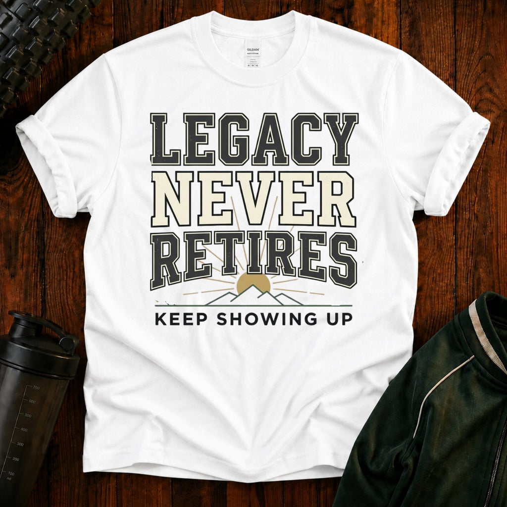 Legacy Never Retires T-Shirt