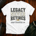 Legacy Never Retires T-Shirt