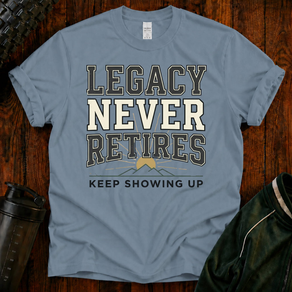 Legacy Never Retires T-Shirt
