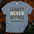 Legacy Never Retires T-Shirt