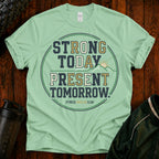 Strong Today, Present Tomorrow T-Shirt
