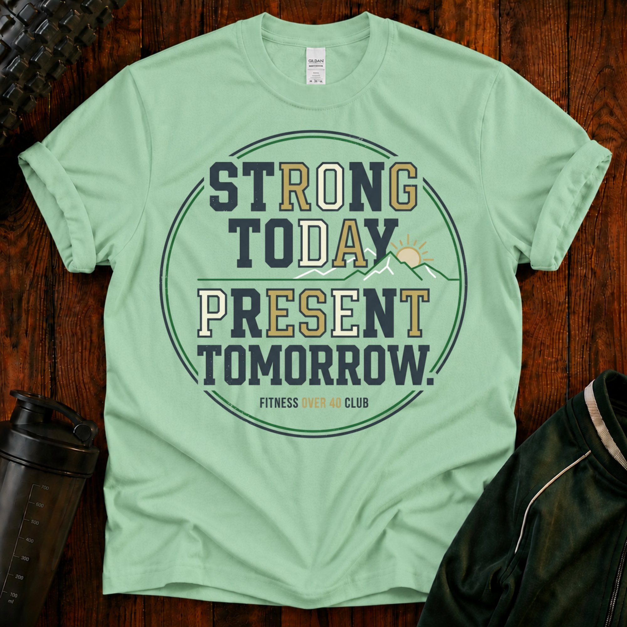 Strong Today, Present Tomorrow T-Shirt