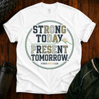 Strong Today, Present Tomorrow T-Shirt