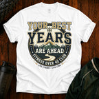 T-Shirt — "Your Best Years Are Ahead"
