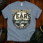T-Shirt — "Your Best Years Are Ahead"