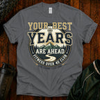 T-Shirt — "Your Best Years Are Ahead"