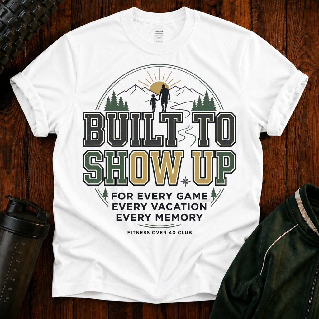 Built to Show Up T-Shirt