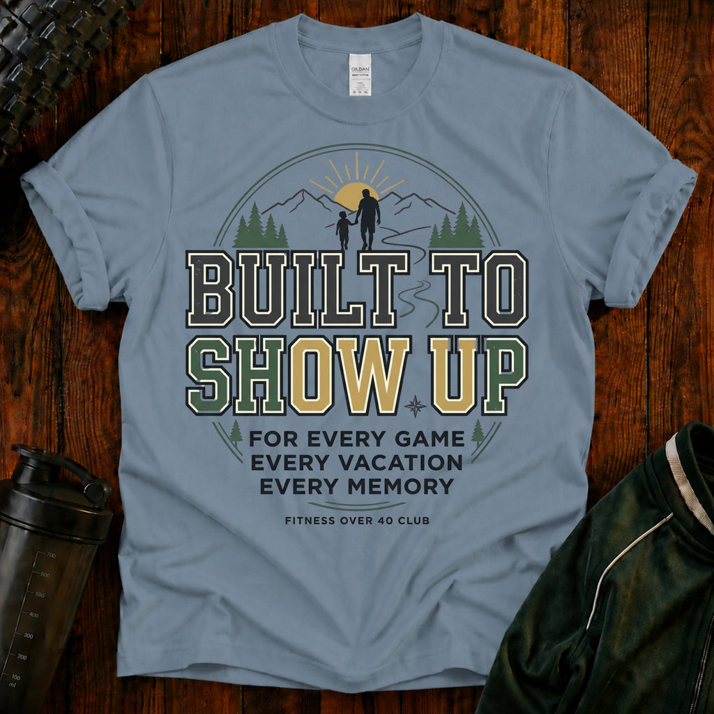Built to Show Up T-Shirt