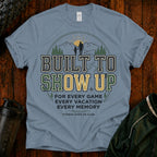 Built to Show Up T-Shirt