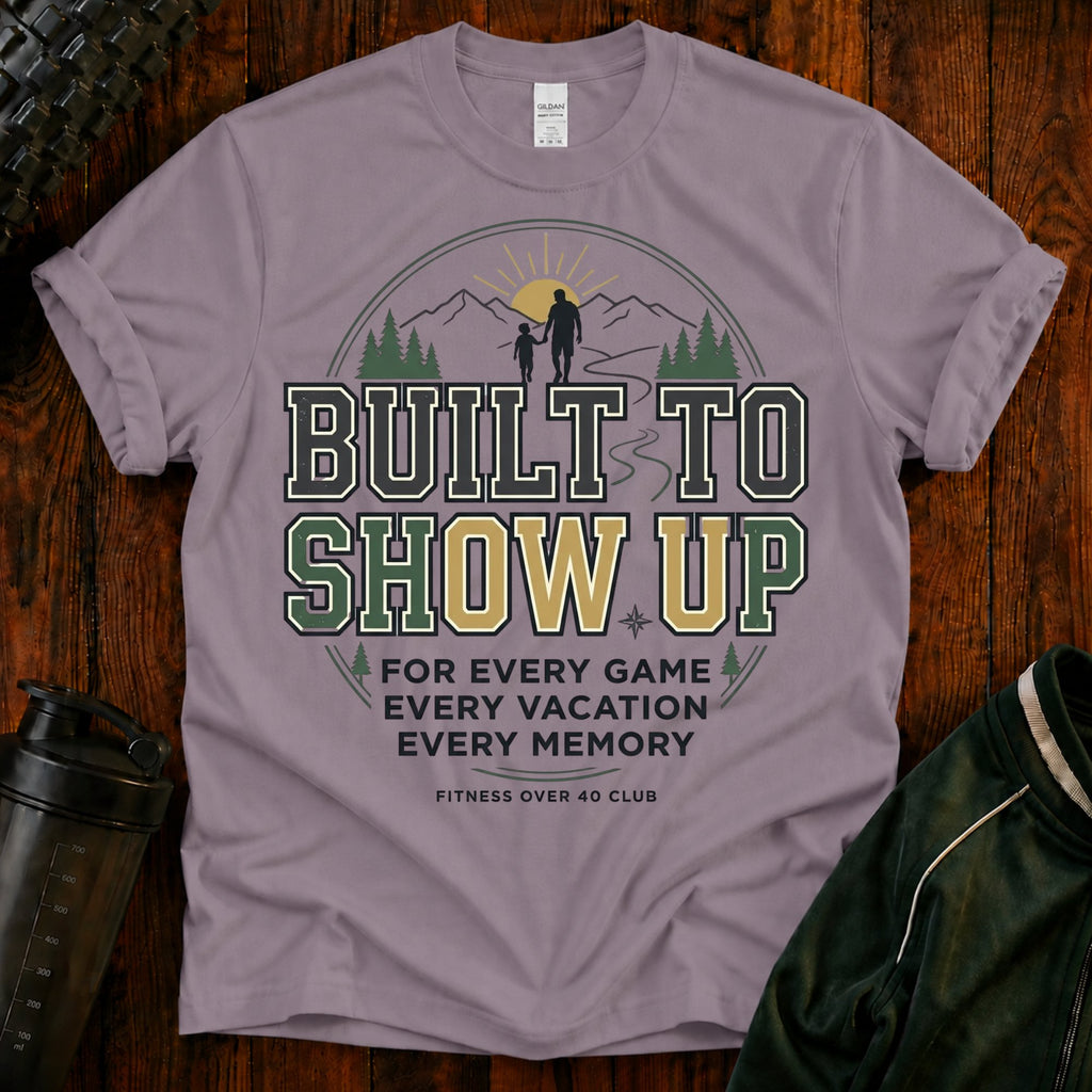 Built to Show Up T-Shirt
