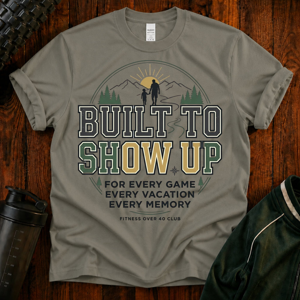 Built to Show Up T-Shirt