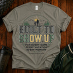 Built to Show Up T-Shirt
