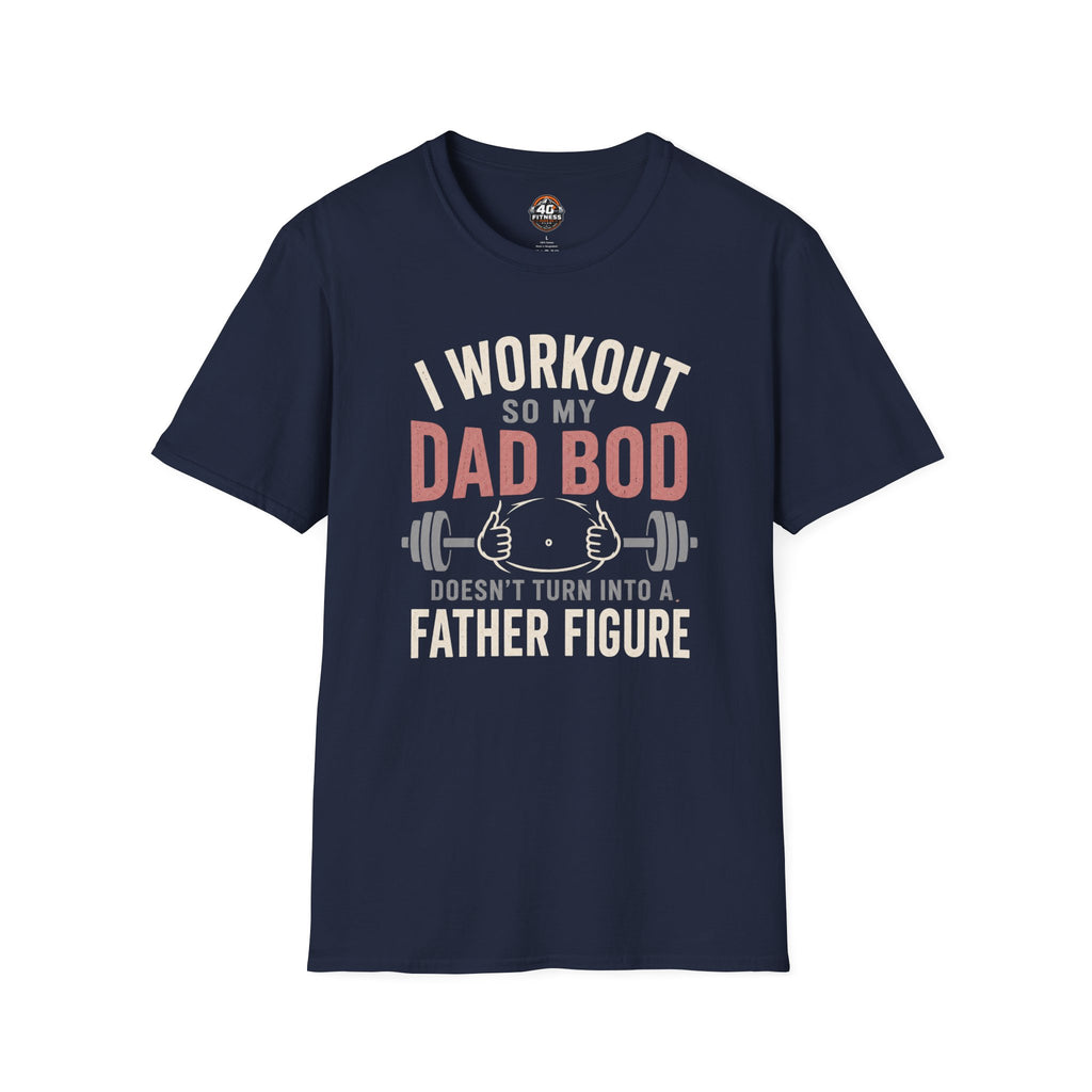 I Workout So My Dad Bod Doesn't Turn Into a Father Figure Tee