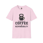 Coffee & Responsibility T-Shirt — 'Fueled by Coffee & Responsibility' Gym