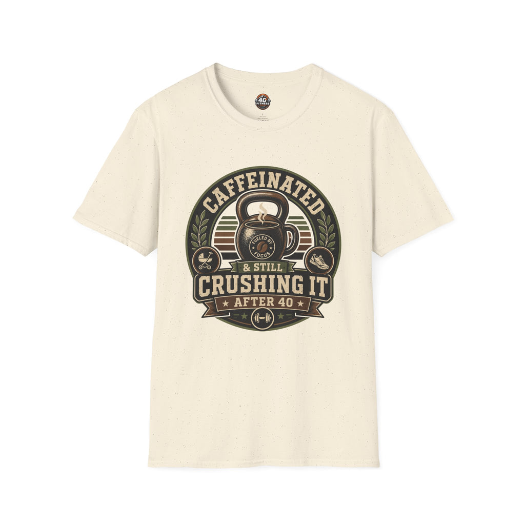 Caffeinated & Still Crushing It After 40 T-Shirt