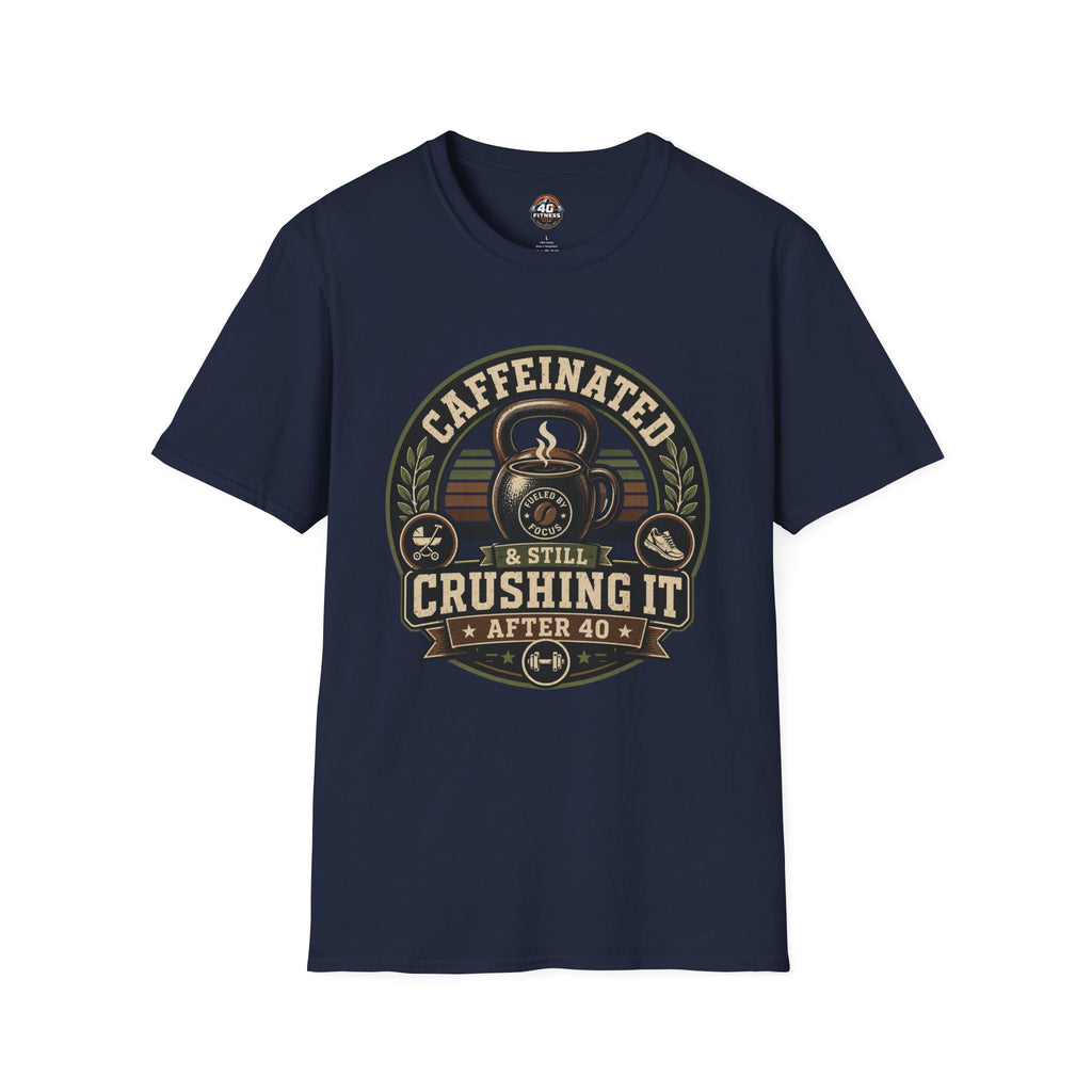 Caffeinated & Still Crushing It After 40 T-Shirt