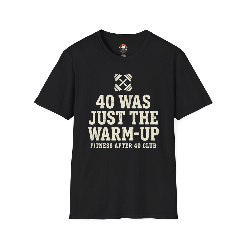 40 Was Just the Warm-Up T-Shirt — Funny Fitness After 40 Tee