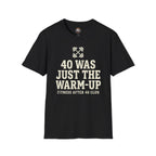 40 Was Just the Warm-Up T-Shirt — Funny Fitness After 40 Tee