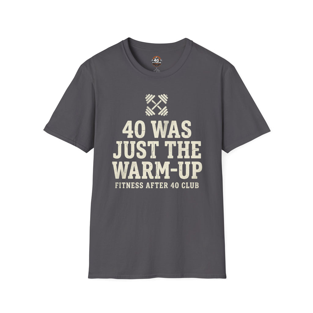 40 Was Just the Warm-Up T-Shirt — Funny Fitness After 40 Tee