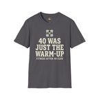 40 Was Just the Warm-Up T-Shirt — Funny Fitness After 40 Tee