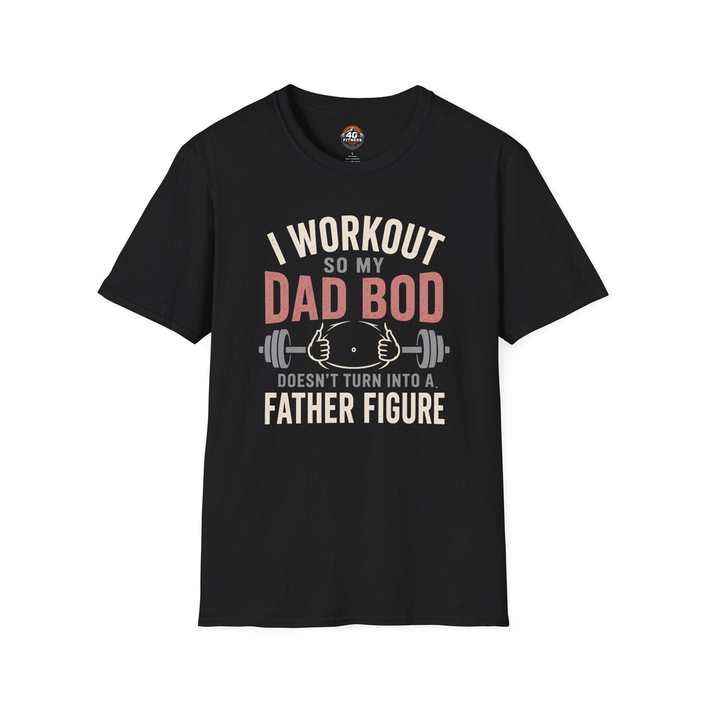 I Workout So My Dad Bod Doesn't Turn Into a Father Figure Tee