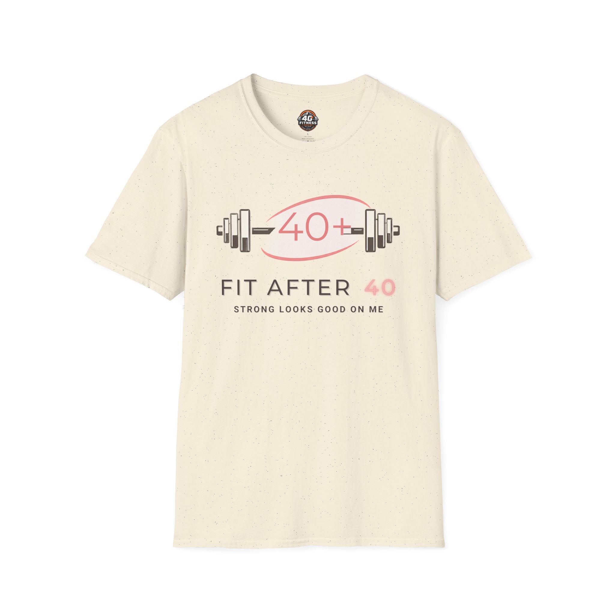 Fit After 40 T-Shirt — Strong Looks Good On Me