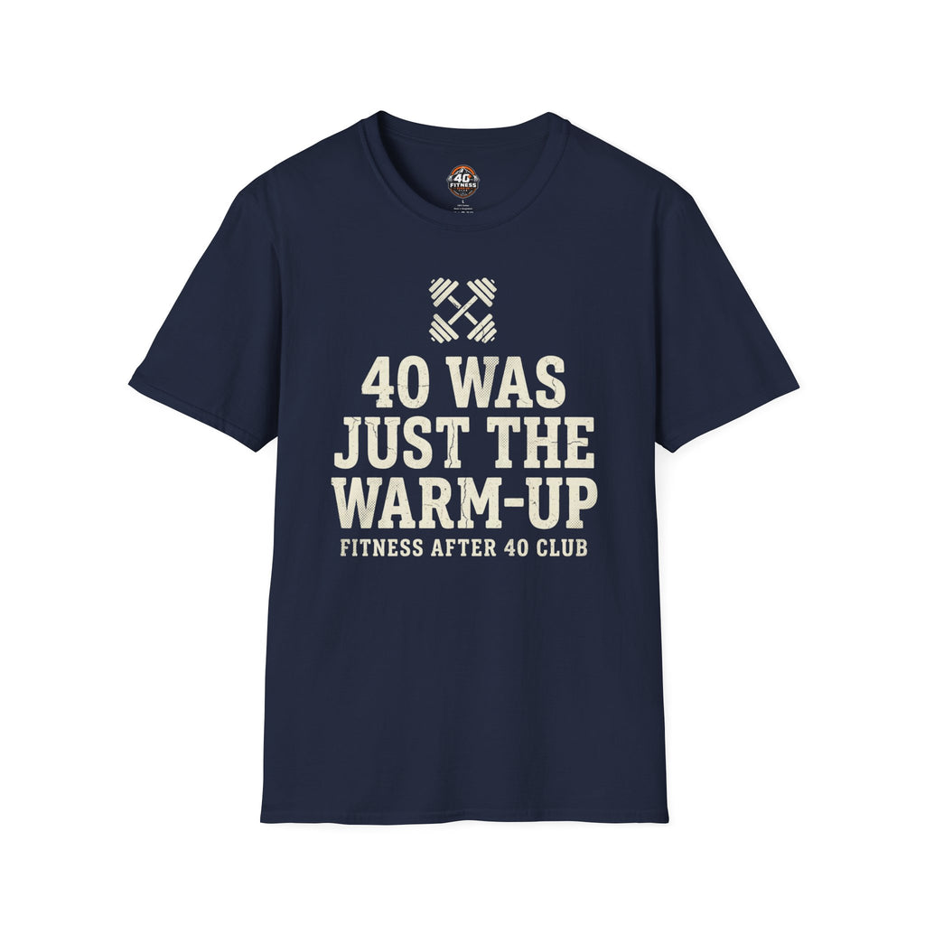 40 Was Just the Warm-Up T-Shirt — Funny Fitness After 40 Tee