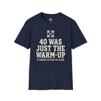 40 Was Just the Warm-Up T-Shirt — Funny Fitness After 40 Tee