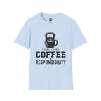 Coffee & Responsibility T-Shirt — 'Fueled by Coffee & Responsibility' Gym