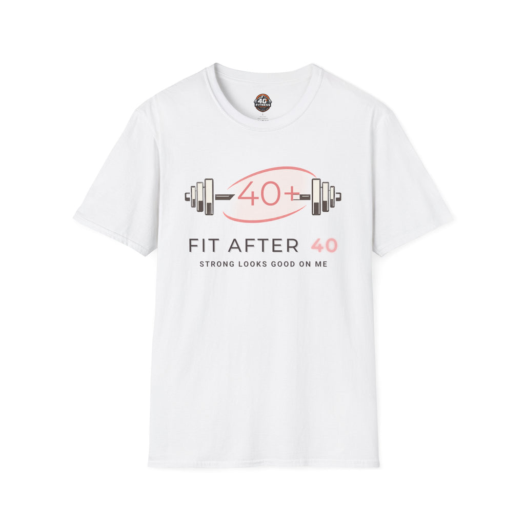 Fit After 40 T-Shirt — Strong Looks Good On Me