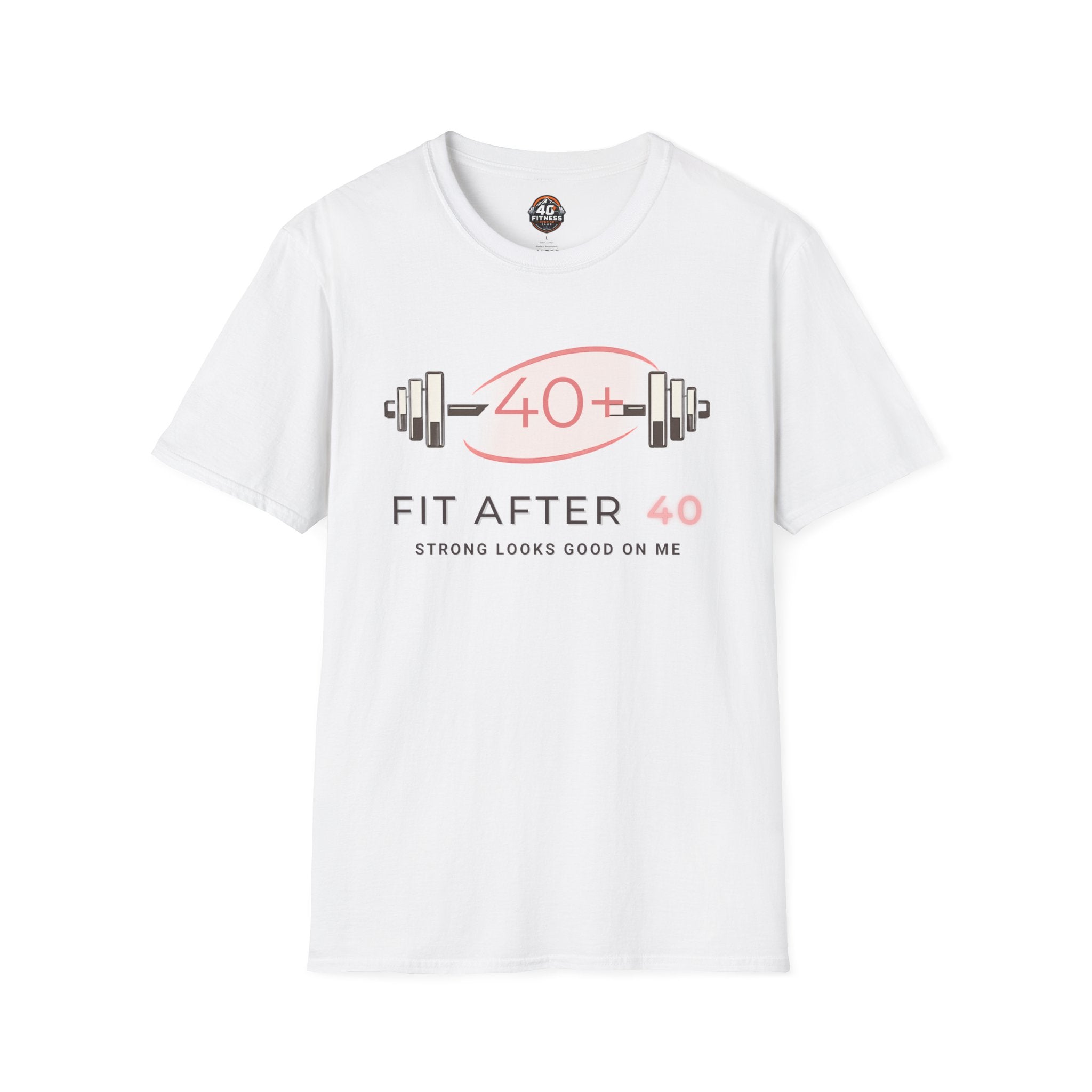 Fit After 40 T-Shirt — Strong Looks Good On Me