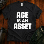 Age Is An Asset T-Shirt — Funny Empowerment Tee