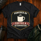 Coffee T‑Shirt — “Powered By Coffee & Determination”