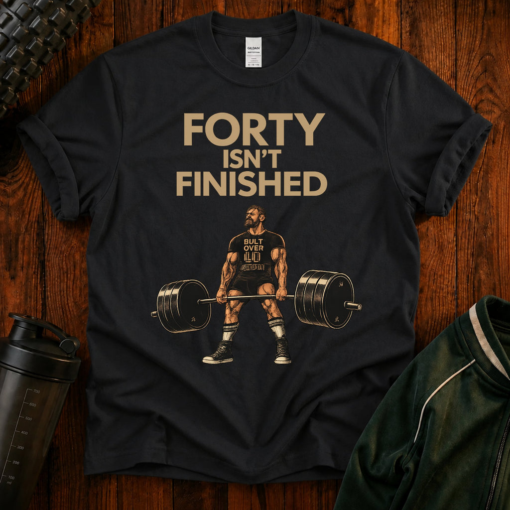 40 Isn't Finished T-Shirt — Motivational Fitness Tee