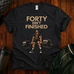 40 Isn't Finished T-Shirt — Motivational Fitness Tee