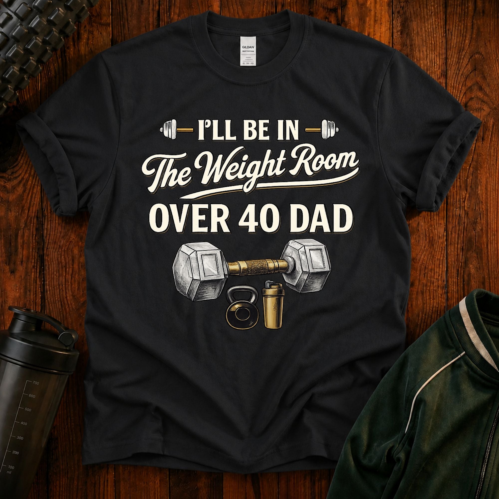 Over 40 Dad I'll Be in The Weight Room Gym Tee