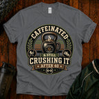 Caffeinated & Still Crushing It After 40 T-Shirt