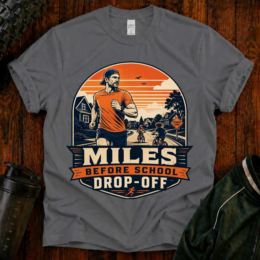 Running T‑Shirt For Mom and Dad — "Miles Before School Drop‑Off"