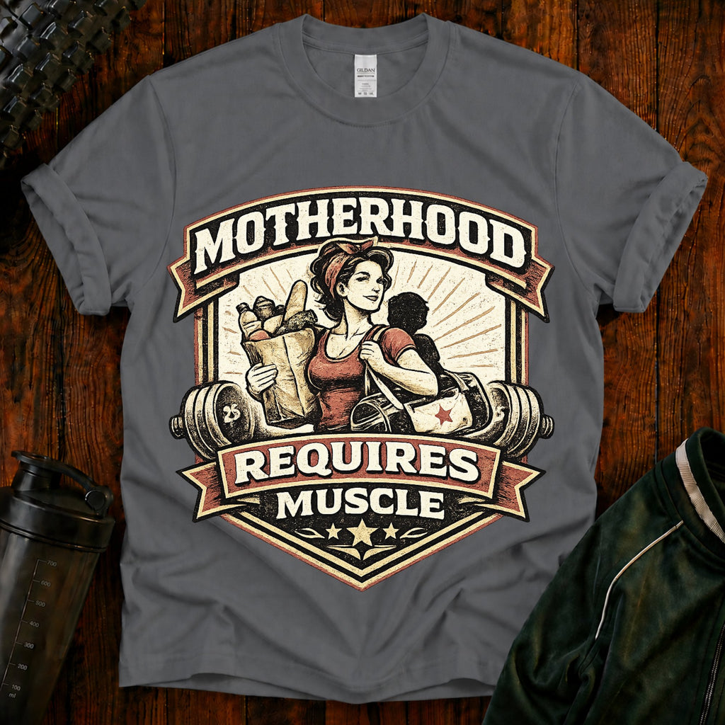 Motherhood Requires Muscle T-Shirt - Gift For Mom