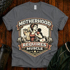 Motherhood Requires Muscle T-Shirt - Gift For Mom