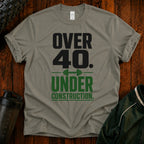 Over 40. Under Construction. T-Shirt