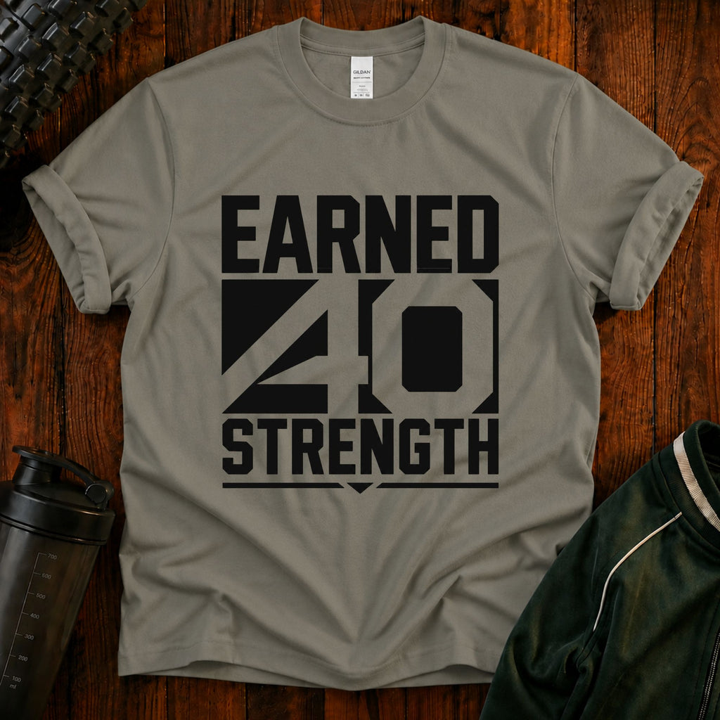 Earned 40 Strength T-Shirt — Bold Fitness Motivation Tee